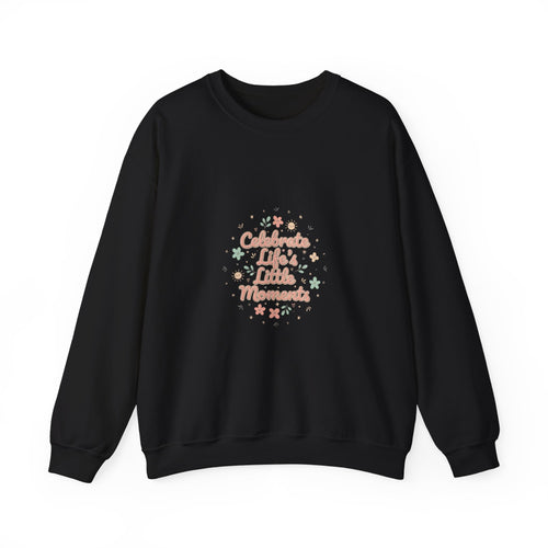 Celebrate Little Moments Sweatshirt | micro joy art, tiny pleasures