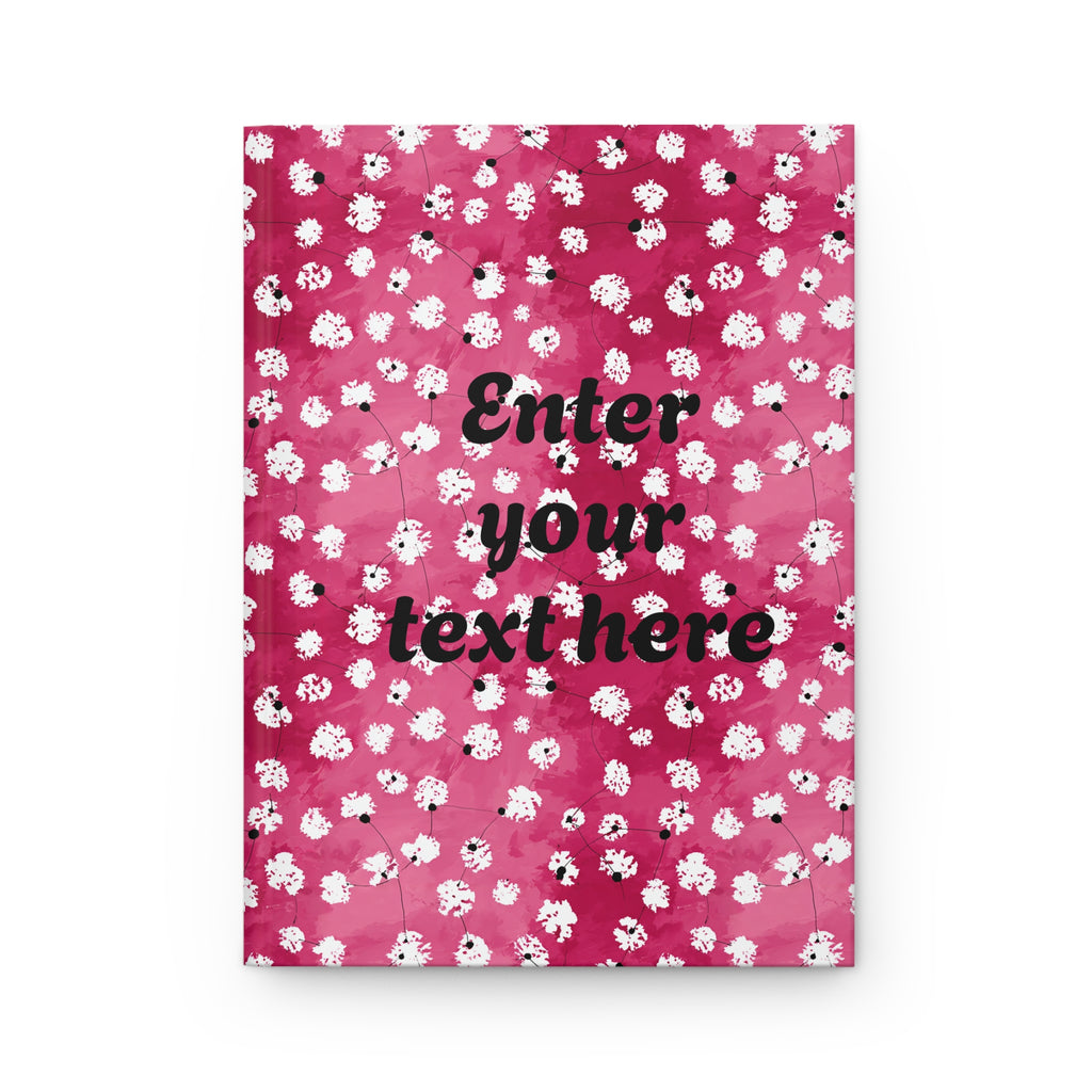 Floral Pink Hardcover Journal — Customizable "Enter your text here" Notebook